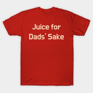 Give the daddies some juice T-Shirt